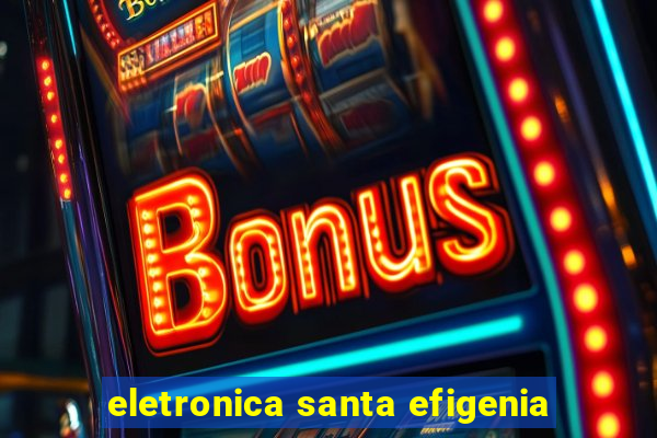 eletronica santa efigenia